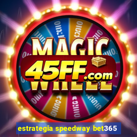 estrategia speedway bet365